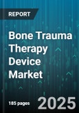 Bone Trauma Therapy Device Market - Global Forecast 2025-2030- Product Image