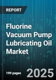 Fluorine Vacuum Pump Lubricating Oil Market by End User (Chemical Processing, Pharmaceuticals, Research Laboratories), Application (Coating, Evaporation, Laboratories), Product Type, Viscosity Grade, Sales Channel, Pricing Tier - Global Forecast 2025-2030- Product Image