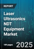 Laser Ultrasonics NDT Equipment Market by Application (Aerospace & Defense, Automotive, Electronics & Semiconductor), Technology (Laser Interferometry, Laser Optoacoustic, Laser Shearography), End Use, Laser Type, Component Type - Global Forecast 2025-2030- Product Image
