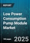 Low Power Consumption Pump Module Market by Pump Type (Centrifugal, Diaphragm, Gear), End User Industry (Automotive, Consumer Electronics, HVAC Refrigeration), Application, Distribution Channel, Material, Power Rating, Fluid Type - Global Forecast 2025-2030 - Product Image