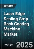 Laser Edge Sealing Strip Back Coating Machine Market by Laser Source (Co2 Laser, Diode Laser, Fiber Laser), End Use Industry (Aerospace, Automotive, Electronics), Operation Mode, Material Type, Power Rating, Machine Configuration - Global Forecast 2025-2030- Product Image