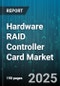 Hardware RAID Controller Card Market by Controller Type (Fibre Channel, NVMe, SAS), Supported Raid Level (RAID 0, RAID 1, RAID 10), Application, End-User Vertical, Deployment, Product Form Factor, Cache Architecture, Sales Channel - Global Forecast 2025-2030 - Product Image