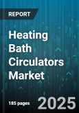 Heating Bath Circulators Market by Temperature Range (150 °C to 200 °C, Above 200 °C, Ambient to 150 °C), Product Type (Recirculating Circulator, Standard Circulator), Bath Medium, End-User Industry, Capacity, Distribution Channel - Global Forecast 2025-2030- Product Image