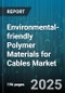 Environmental-friendly Polymer Materials for Cables Market by Polymer Type (Biopolymer, Recycled Polymer, Thermoplastic Polymer), Cable Type (Communication Cable, Power Cable, Specialty Cable), Application, End User, Sales Channel - Global Forecast 2025-2030 - Product Thumbnail Image