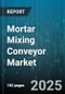 Mortar Mixing Conveyor Market by Application (Construction, Industrial Repair, Renovation and Remodeling), Type (Belt Conveyors, Chain Conveyors, Screw Conveyors), End Use Industry, Design, Capacity, Automation Level - Global Forecast 2025-2030 - Product Thumbnail Image