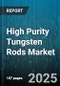 High Purity Tungsten Rods Market by End Use Industry (Aerospace, Electronics, Energy), Purity Grade (99.9% and Above, 99.95% and Above, 99.99% and Above), Diameter, Production Process, Surface Treatment, Sales Channel - Global Forecast 2025-2030 - Product Thumbnail Image