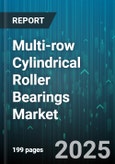 Multi-row Cylindrical Roller Bearings Market by End User Industry (Automotive, Industrial Machinery, Mining & Construction), Number of Rows (Four Row, Three Row, Two Row), Cage Material, Lubrication Type, Sealing Type - Global Forecast 2025-2030- Product Image