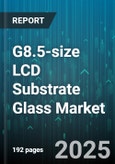 G8.5-size LCD Substrate Glass Market by End Use Application (Commercial Displays, Laptops, Monitors), Panel Technology (In-Plane Switching, Twisted Nematic, Vertical Alignment), Glass Thickness, Coating, Supplier Tier - Global Forecast 2025-2030- Product Image