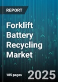 Forklift Battery Recycling Market by Battery Chemistry (Lead Acid, Lithium Ion, Nickel Cadmium), End User Industry (Food & Beverage, Logistics, Manufacturing), Battery Capacity, Recycling Process, Distribution Channel - Global Forecast 2025-2030- Product Image