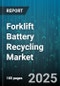 Forklift Battery Recycling Market by Battery Chemistry (Lead Acid, Lithium Ion, Nickel Cadmium), End User Industry (Food & Beverage, Logistics, Manufacturing), Battery Capacity, Recycling Process, Distribution Channel - Global Forecast 2025-2030 - Product Thumbnail Image
