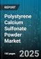 Polystyrene Calcium Sulfonate Powder Market by End-Use Industry (Construction, Oil & Gas, Wastewater Treatment), Application (Defoaming, Dust Suppression, Fluid Loss Control), Type, Particle Size, Distribution Channel - Global Forecast 2025-2030 - Product Thumbnail Image