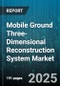 Mobile Ground Three-Dimensional Reconstruction System Market by Offering Type (Hardware, Services, Software), Application (Agriculture, Architecture & Construction, Defense), End User, Technology, Platform, Deployment - Global Forecast 2025-2030 - Product Thumbnail Image