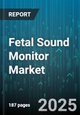 Fetal Sound Monitor Market - Global Forecast 2025-2030- Product Image