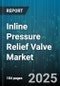 Inline Pressure Relief Valve Market by Type (Direct Operated, Pilot Operated), End User Industry (Chemical & Petrochemical, Oil & Gas, Power Generation), Pressure Rating, End Connection, Size, Material - Global Forecast 2025-2030 - Product Image