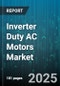 Inverter Duty AC Motors Market by End Use Industry (Chemical & Petrochemical, Food & Beverage, HVAC), Horsepower (1-10HP, 10-50HP, >50HP), Voltage Rating, Speed, Phase, Cooling Method, Insulation Class - Global Forecast 2025-2030 - Product Thumbnail Image