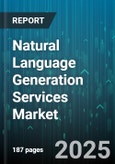 Natural Language Generation Services Market by Application (Content Creation, Customer Support, Report Generation), Technology (Hybrid, Machine Learning Based, Template Based), End User, Deployment Type - Global Forecast 2025-2030- Product Image