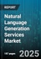 Natural Language Generation Services Market by Application (Content Creation, Customer Support, Report Generation), Technology (Hybrid, Machine Learning Based, Template Based), End User, Deployment Type - Global Forecast 2025-2030 - Product Thumbnail Image