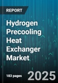 Hydrogen Precooling Heat Exchanger Market by Type (Brazed Plate, Plate Fin, Shell and Tube), End User (Chemical & Petrochemical, Oil & Gas, Power Generation), Material, Cooling Medium, Technology, Design - Global Forecast 2025-2030- Product Image