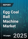 Egg Coal Ball Machine Market by Product Type (Disc Pelletizer, Drum Pelletizer, Pan Pellet Machine), Application (Aquaculture Feed, Cattle Feed, Industrial Raw Material), Capacity, End User, Sales Channel - Global Forecast 2025-2030- Product Image