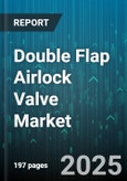 Double Flap Airlock Valve Market by End Use Industry (Cement, Chemical, Food & Beverage), Actuation Mechanism (Electric, Hydraulic, Pneumatic), Application, Material, Valve Type, Valve Size, Distribution Channel - Global Forecast 2025-2030- Product Image