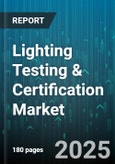 Lighting Testing & Certification Market by Light Source (Fluorescent Lamp, Incandescent Lamp, Led), Application (Commercial, Industrial, Outdoor), Test Type, Certification Type, End Use Industry, Deployment Mode - Global Forecast 2025-2030- Product Image