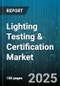 Lighting Testing & Certification Market by Light Source (Fluorescent Lamp, Incandescent Lamp, Led), Application (Commercial, Industrial, Outdoor), Test Type, Certification Type, End Use Industry, Deployment Mode - Global Forecast 2025-2030 - Product Thumbnail Image