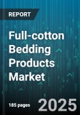 Full-cotton Bedding Products Market by Product Type (Comforter, Duvet Cover, Pillowcase), Sales Channel (Department Stores, Online, Specialty Stores), Price Tier, Thread Count, Weave Type, End User, Fiber Finish - Global Forecast 2025-2030- Product Image