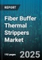 Fiber Buffer Thermal Strippers Market - Global Forecast 2025-2030 - Product Image