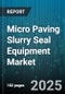 Micro Paving Slurry Seal Equipment Market by Equipment Type (Batch, Continuous), End User (Airport Authorities, Municipalities, Road Contractors), Application Type, Mobility, Sales Channel, Capacity, Price Range - Global Forecast 2025-2030 - Product Image