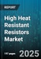 High Heat Resistant Resistors Market by End-User Industry (Aerospace and Defense, Automotive, Consumer Electronics), Type (Metal Foil, Metal Oxide, Thick Film), End Use Application, Power Rating, Resistance Range - Global Forecast 2025-2030 - Product Thumbnail Image