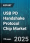 USB PD Handshake Protocol Chip Market by Application (Drones, Iot Devices, Laptops & Notebooks), End-User Industry (Automotive, Consumer Electronics, Healthcare), Power Range, Connector Type, Distribution Channel - Global Forecast 2025-2030 - Product Image