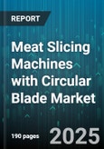 Meat Slicing Machines with Circular Blade Market by End Use Industry (Butcher Shops, Foodservice, Household Kitchens), Machine Type (Automatic, Manual, Semi Automatic), Sales Channel, Power Output, Blade Diameter - Global Forecast 2025-2030- Product Image
