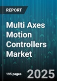 Multi Axes Motion Controllers Market by Drive Type (Servo, Stepper), Axis Count (Multi Axis, Single Axis), End User Industry, Application, Controller Type, Connectivity, Installation Type, Motor Type, Power Rating - Global Forecast 2025-2030- Product Image
