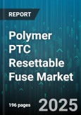 Polymer PTC Resettable Fuse Market - Global Forecast 2025-2030- Product Image