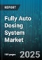 Fully Auto Dosing System Market by End User (Chemical Processing, Food & Beverage, Oil & Gas), Product Type (Cartridge Dosing System, Central Dosing System, Portable Dosing System), Distribution Channel, Technology - Global Forecast 2025-2030 - Product Thumbnail Image