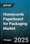 Honeycomb Paperboard for Packaging Market by Manufacturing Process (Hand Made, Machine Made), Wall Structure (Double Wall, Single Wall, Triple Wall), Material Type, Distribution Channel, Cell Size, End Use Industry - Global Forecast 2025-2030 - Product Image