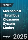 Mechanical Thrombus Clearance System Market - Global Forecast 2025-2030- Product Image