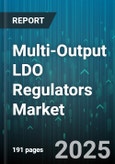 Multi-Output LDO Regulators Market - Global Forecast 2025-2030- Product Image