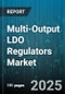 Multi-Output LDO Regulators Market - Global Forecast 2025-2030 - Product Image