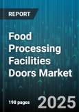 Food Processing Facilities Doors Market by Door Type (High-Speed Doors, Rolling Doors, Sectional Overhead Doors), End Use Industry (Bakery, Beverage Processing, Dairy Processing), Operation Mode, Material, Insulation - Global Forecast 2025-2030- Product Image