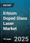 Erbium Doped Glass Laser Market by Application (Industrial, Medical, Military), End User (Defense Organizations, Hospitals and Clinics, Manufacturing Units), Pumping Source, Configuration, Laser Type - Global Forecast 2025-2030 - Product Thumbnail Image