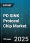 PD SINK Protocol Chip Market - Global Forecast 2025-2030 - Product Thumbnail Image