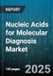 Nucleic Acids for Molecular Diagnosis Market by Product (Instruments, Reagents and Kits, Services), Technology (Microarrays, Next Generation Sequencing, Pcr), Application, Nucleic Acid Type, End User - Global Forecast 2025-2030 - Product Thumbnail Image