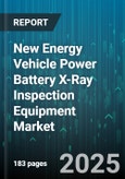 New Energy Vehicle Power Battery X-Ray Inspection Equipment Market by Equipment Type, Inspection Technology, End User, Battery Chemistry, Application, Automation Level, Installation, Deployment Stage - Global Forecast 2025-2030- Product Image