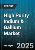 High Purity Indium & Gallium Market by Application (Coating, Light Emitting Diode, Photovoltaic), End-Use Industry (Aerospace, Automotive, Electronics), Product Type, Distribution Channel, Form, Purity - Global Forecast 2025-2030- Product Image
