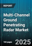 Multi-Channel Ground Penetrating Radar Market by Application (Archaeology, Environmental Monitoring, Geological Survey), End-User (Civil Engineering, Construction, Environmental Agencies), Product Type - Global Forecast 2025-2030- Product Image