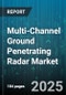 Multi-Channel Ground Penetrating Radar Market by Application (Archaeology, Environmental Monitoring, Geological Survey), End-User (Civil Engineering, Construction, Environmental Agencies), Product Type - Global Forecast 2025-2030 - Product Thumbnail Image