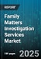 Family Matters Investigation Services Market by Service Type (Background Checks, Digital Forensics, Process Serving), Client Type (Client Type), Investigation Mode, Technology Utilization, Pricing Model - Global Forecast 2025-2030 - Product Thumbnail Image