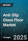 Anti-Slip Glass Floor Market by Type (Borosilicate Glass, Laminated Glass, Tempered Glass), Application (Commercial, Industrial, Public Infrastructure), End User, Installation Type, Distribution Channel - Global Forecast 2025-2030- Product Image