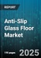 Anti-Slip Glass Floor Market by Type (Borosilicate Glass, Laminated Glass, Tempered Glass), Application (Commercial, Industrial, Public Infrastructure), End User, Installation Type, Distribution Channel - Global Forecast 2025-2030 - Product Image
